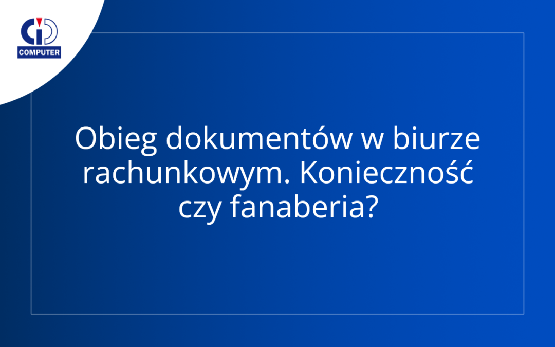 Czy obieg dokumentów w biurze rachunkowym jest potrzebny?